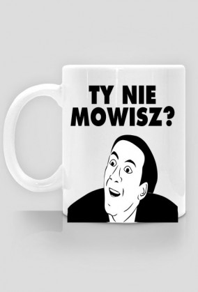 Ty Nie Mowisz - kubek