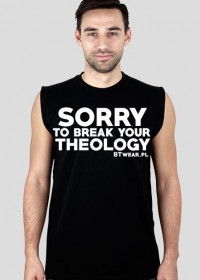 Sorry to break your THEOLOGY