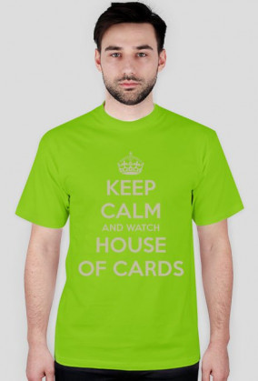 KEEP CALM AND WATCH HOUSE OF CARDS