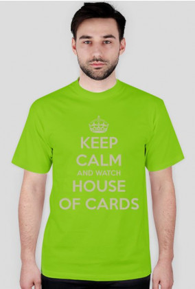 KEEP CALM AND WATCH HOUSE OF CARDS