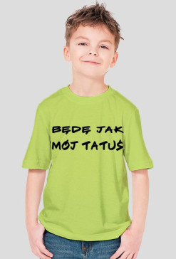 Będę jak mój tatuś~Koszulka, dla małych mężczyzn