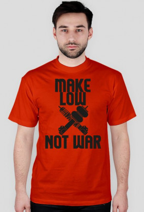 MAKE LOW ╳ NOT WAR