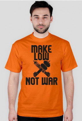 MAKE LOW ╳ NOT WAR