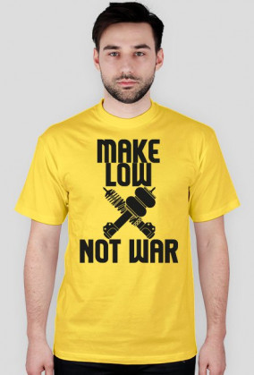MAKE LOW ╳ NOT WAR