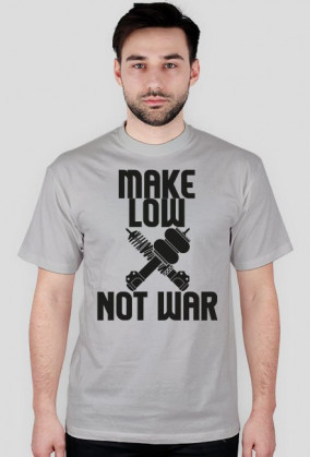 MAKE LOW ╳ NOT WAR