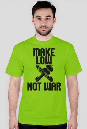 MAKE LOW ╳ NOT WAR