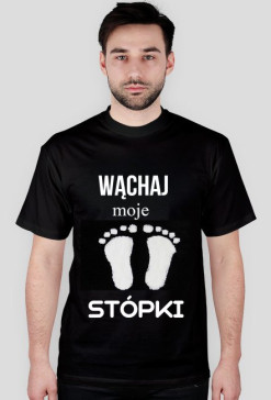 Wąchaj moje STÓPKI!~Koszulka, męska