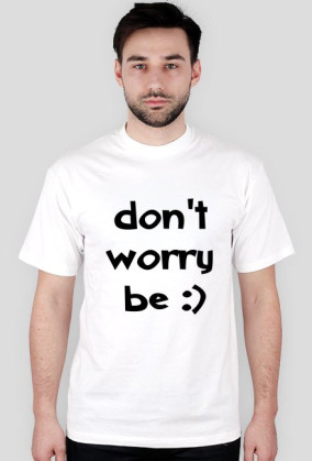 don't worry be ;)