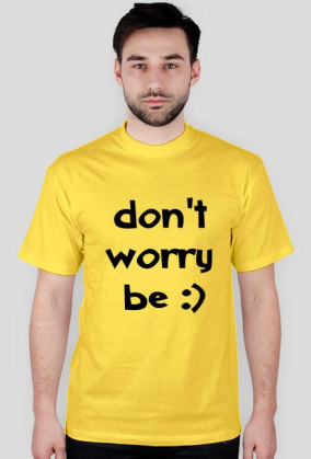 don't worry be ;)