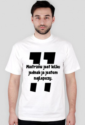 Koszulka Mistrzów jest kilku jednak ja jestem najlepszy