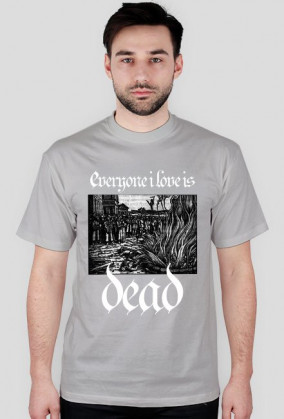 Everyone i love is dead!