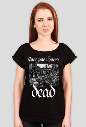 Everyone i love is dead!