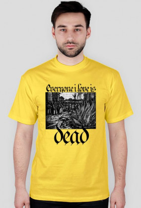 Everyone i love is dead!