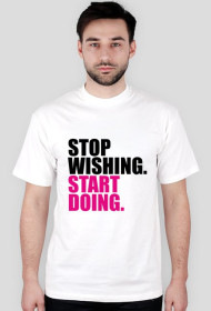Koszulka "stop wishing..." męska