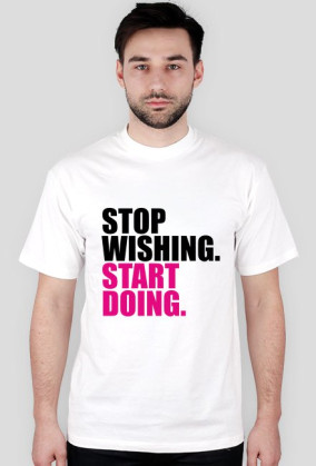 Koszulka "stop wishing..." męska
