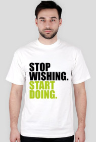 Koszulka "stop wishing..." męska, biała, zielony napis