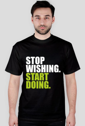 Koszulka "stop wishing..." męska, czarna, zielony napis