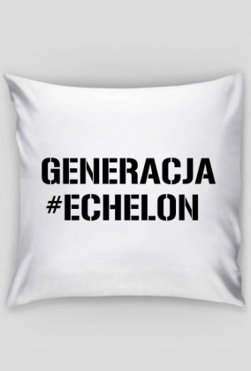 Poduszka z napisem Generacja #Echelon