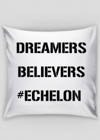 Dreamers, Believers, Echelon