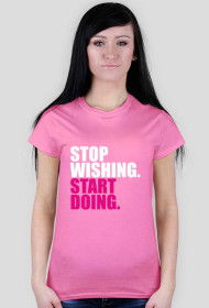 T-shirt damski "Stop wishing", różne kolory