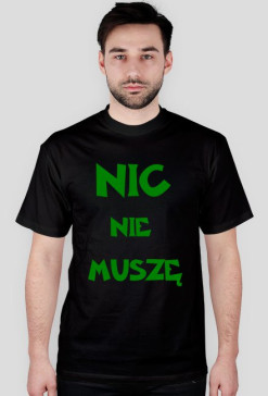 Koszulka "NIC NIE MUSZĘ"Czarna (MEN)