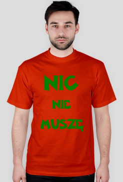 Koszulka "NIC NIE MUSZĘ" (MEN)KOLOR:CZERWONY