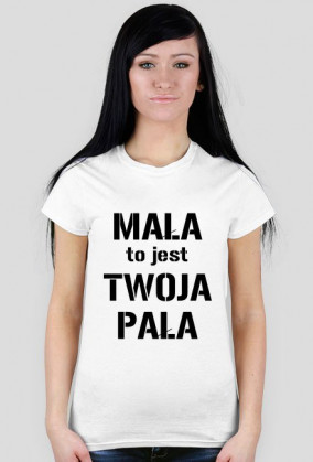 Koszulka "mała to jest twoja pała"