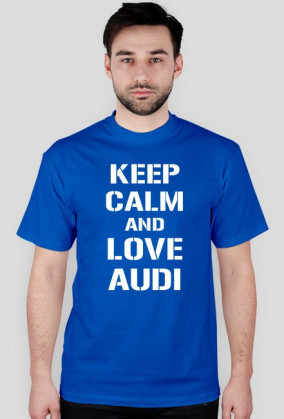 koszulka KEEP CALM AND LOVE AUDI