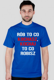 koszulka Rób to co kochasz, kochaj to co robisz