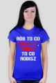 koszulka Rób to co kochasz, kochaj to co robisz