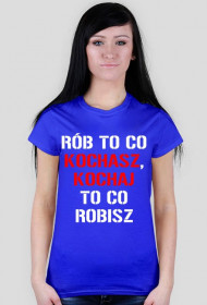 koszulka Rób to co kochasz, kochaj to co robisz