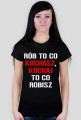 koszulka Rób to co kochasz, kochaj to co robisz