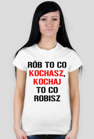 koszulka Rób to co kochasz, kochaj to co robisz