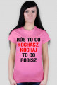 koszulka Rób to co kochasz, kochaj to co robisz