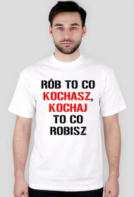 koszulka Rób to co kochasz, kochaj to co robisz