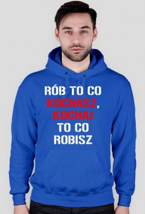 BLUZA Rób to co kochasz, kochaj to co robisz