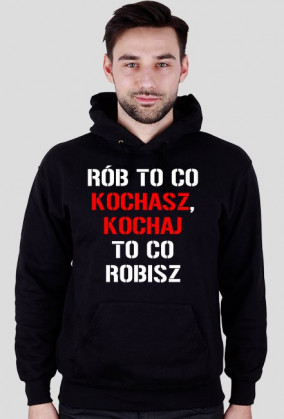 BLUZA Rób to co kochasz, kochaj to co robisz