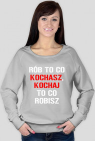 BLUZA Rób to co kochasz, kochaj to co robisz