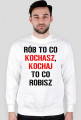 BLUZA Rób to co kochasz, kochaj to co robisz