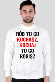 BLUZA Rób to co kochasz, kochaj to co robisz