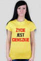 Koszulka ŻYCIE JEST CIENSZKIE