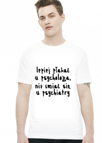 Koszulka Neurotyk - Lepiej płakać u psychologa, niż śmiać się u psychiatry (biała)