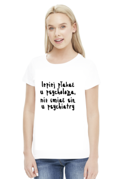 Koszulka Neurotyk - Lepiej płakać u psychologa, niż śmiać się u psychiatry (biała)