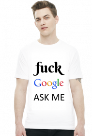 Fuck Google, ASK ME!