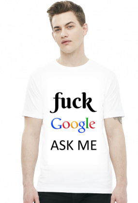 Fuck Google, ASK ME!