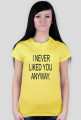 I NEVER LIKED YOU ANYWAY