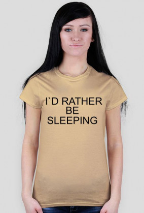 I`D RATHER BE SLEEPING