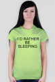 I`D RATHER BE SLEEPING