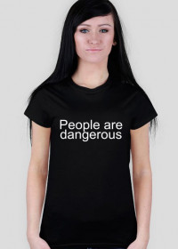 People are dangerous