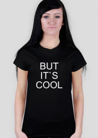 BUT IT`S COOL